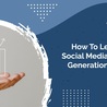 How To Leverage Social Media For Lead Generation In 2022