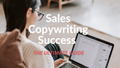 Sales Copywriting Success - The Ultimate Guide